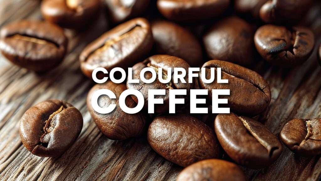 Flavour of the year 2025: Coffee 1 Close up of roasted coffee beans scattered on a wooden surface. The text "COLOURFUL COFFEE" is prominently displayed across the center.